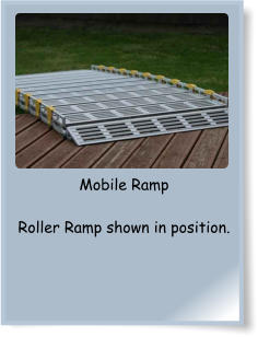 Mobile Ramp  Roller Ramp shown in position.
