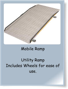 Mobile Ramp  Utility Ramp Includes Wheels for ease of use.