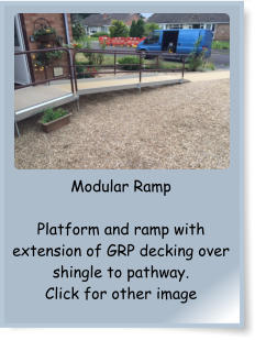 Modular Ramp  Platform and ramp with extension of GRP decking over shingle to pathway. Click for other image